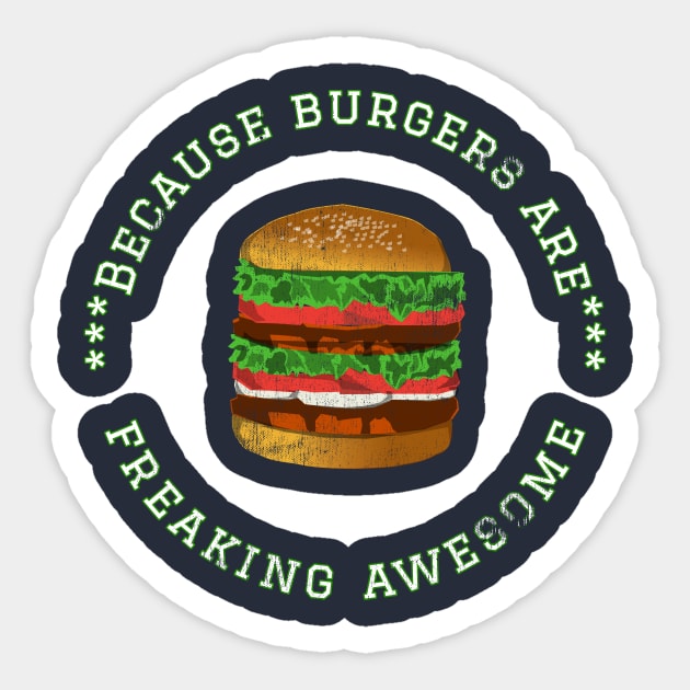 Because Burgers are Freaking Awesome, Funny Foodie Saying, Burger lover, Gift Idea Distressed Hamburger Sticker by joannejgg